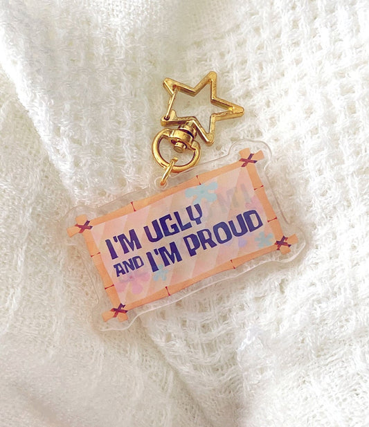 I'm Ugly and I'm Proud! Keychain ✨